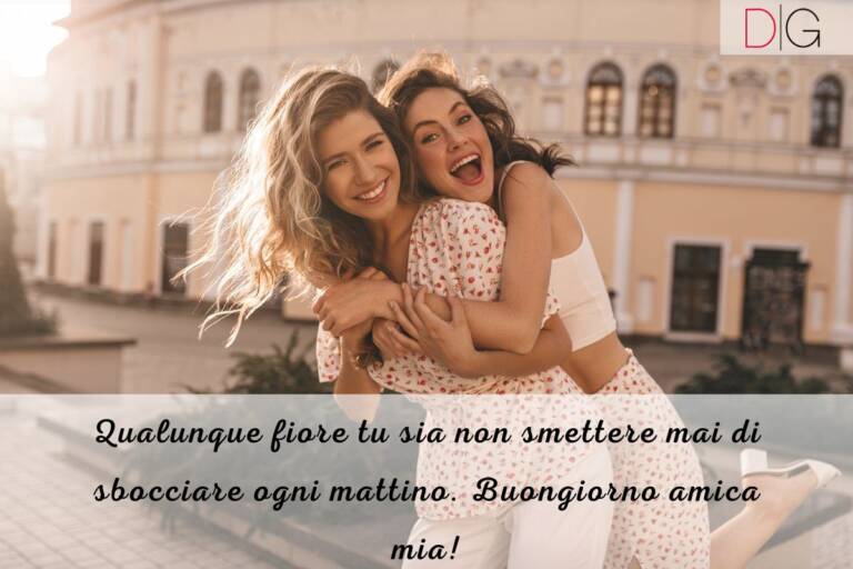 Buongiorno amica mia, frasi speciali per le migliori amiche